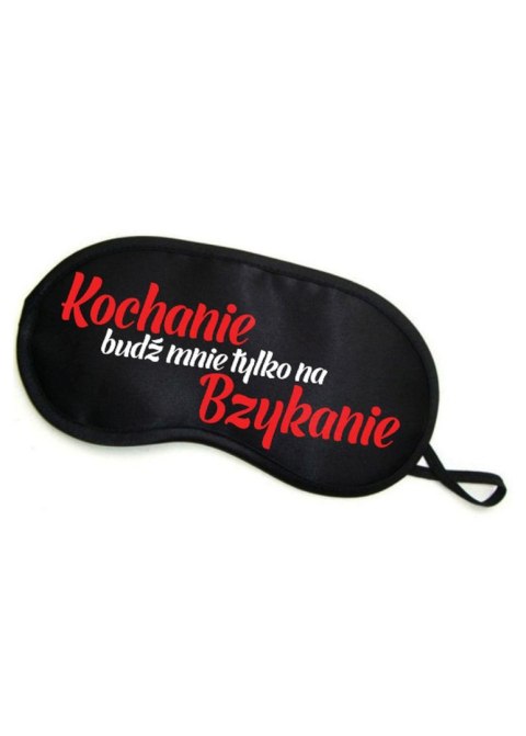 Maska-Opaska na oczy """"KOCHANIE BUDŹ MNIE TYLKO NA BZYKANIE"""" Maska-Opaska na oczy """"KOCHANIE BUDŹ MNIE TYLKO NA BZYKANIE""""